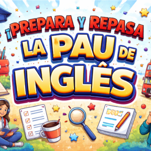 PREPARA Y REPASA EL EXAMEN DE INGLÉS DE LA PAU (PRUEBA DE ACCESO A LA UNIVERSIDAD)
